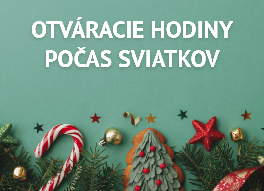 OTVÁRACIE HODINY POČAS VIANOČNÝCH SVIATKOV